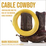 Cable cowboy : John Malone and the rise of the modern cable business cover image cdn