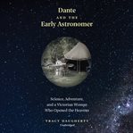 Dante and the early astronomer : science, adventure, and a Victorian woman who opened the heavens cover image cdn
