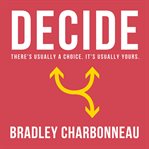 Decide : there's usually a choice, it's usually yours cover image cdn