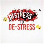 Distress to de-stress. Managing Stress in the 21st Century cover image cdn