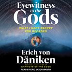 Eyewitness to the gods : what I kept secret for decades cover image cdn