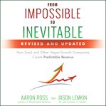 From impossible to inevitable : how saas and other hyper-growth companies create predictable revenue 2nd edition cover image cdn