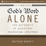 God's word alone : the authority of scripture : what the reformers taught...and why it still matters cover image cdn