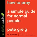 How to pray : a simple guide for normal people cover image cdn