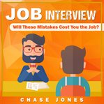 Job interview : an essential guide containing 100 common questions, winning answers and costly mistakes to avoid cover image cdn