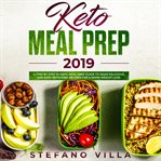 Keto meal prep 2019. A Step by Step 30-Days Meal Prep Guide to Make Delicious and Easy Ketogenic Recipes for a Rapid Weig cover image cdn