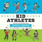 Kid athletes : true tales of childhood from sports legends cover image cdn