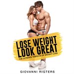 Lose weight, look great. The Ultimate Trifecta of Weight Loss cover image cdn