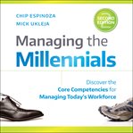 Managing the millennials, 2nd edition : discover the core competencies for managing today's workforce cover image cdn