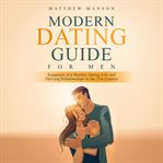 Modern dating guide for men. Essentials of a Healthy Dating Life and Thriving Relationships in the 21st Century cover image cdn