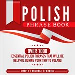 Polish phrase book. Over 1000 Essential Polish Phrases That Will Be Helpful During Your Trip to Poland cover image cdn