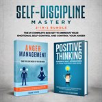 Self-discipline mastery 2-in-1 bundle. Anger Management + Positive Thinking Affirmations- The #1 Complete Box Set to Improve Your Emotional cover image cdn
