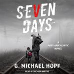 Seven days : a post-apocalyptic novel cover image cdn