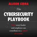 The cybersecurity playbook : how every leader and employee can contribute to a culture of security cover image cdn