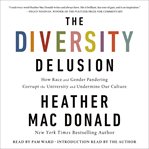 The diversity delusion : how race and gender pandering corrupt the university and undermine our culture cover image cdn