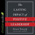 The lasting impact of positive leadership cover image cdn