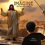 Imagine...the miracles of Jesus cover image cdn
