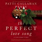 The perfect love song : a holiday story cover image cdn
