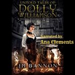 The untold tales of dolly williamson. A Paranormal Steampunk Thriller cover image cdn