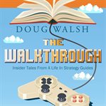 The walkthrough : insider tales from a life in strategy guides cover image cdn