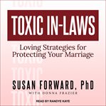 Toxic in-laws : loving strategies for protecting your marriage cover image cdn