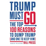 Trump must go : the top 100 reasons to dump Trump (and one to keep him) cover image cdn