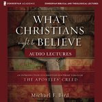 What Christians ought to believe : audio lectures : an introduction to Christian doctrine through the Apostles' Creed cover image cdn