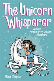 Phoebe and her unicorn : another Phoebe and her unicorn adventure. Issue 10, The unicorn whisperer cover image cdn