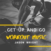 Get up and go: workout music cover image cdn