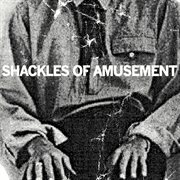 Shackles of amusement / three times rediscovered cover image cdn