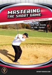Mastering the short game. Golf Tips Inside 100 Yards! cover image cdn
