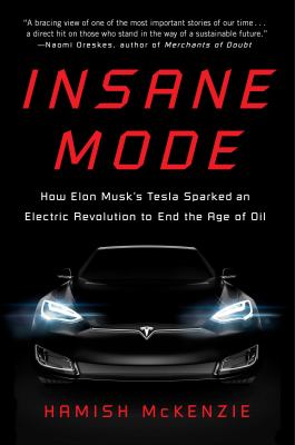 Insane mode : how Elon Musk's Tesla sparked an electric revolution to end the age of oil  cover image cdn