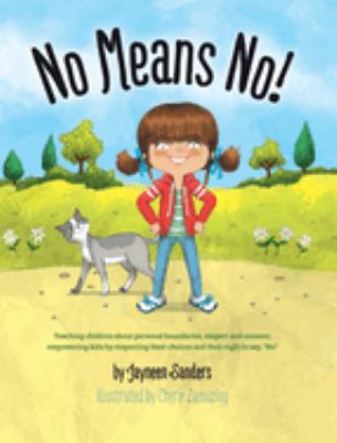 No means no! : teaching children about personal boundaries, respect and consent ; empowering kids by respecting their choices and their right to say, 'no!'  cover image cdn