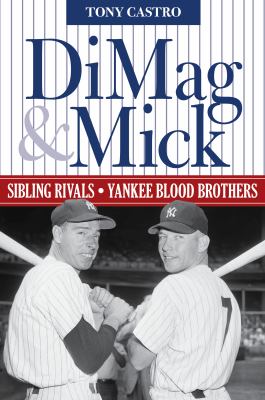 DiMag & Mick : sibling rivals, Yankee blood brothers  cover image cdn