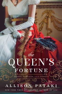 The queen's fortune : a novel of Desiree, Napoleon, and the dynasty that outlasted the empire  cover image cdn