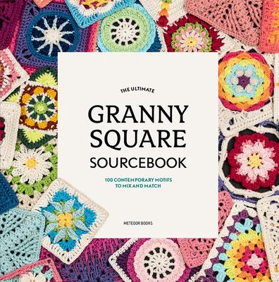 The ultimate granny square sourcebook : 100 contemporary motifs to mix and match cover image cdn