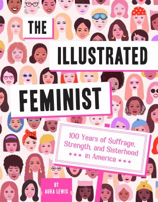The illustrated feminist : 100 years of suffrage, strength, and sisterhood in America  cover image cdn