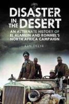 Disaster in the desert : an alternate history of El Alamein and Rommel's North Africa Campaign. cover image