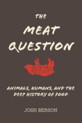 The meat question : animals, humans, and the deep history of food  cover image cdn