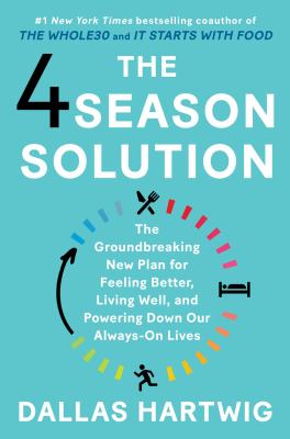The 4 season solution : the groundbreaking new plan for feeling better, living well, and powering down our always-on lives  cover image cdn