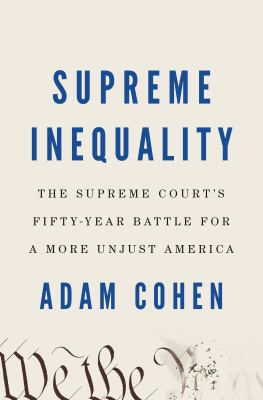 Supreme inequality : the Supreme Court's fifty-year battle for a more unjust America  cover image cdn