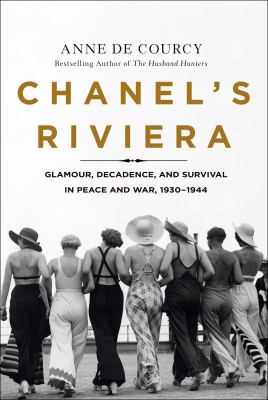 Chanel's Riviera : glamour, decadence, and survival in peace and war, 1930-1944  cover image cdn