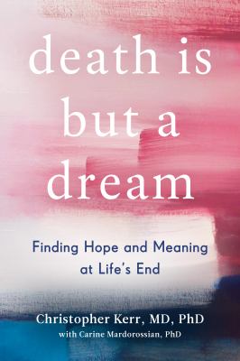 Death is but a dream : finding hope and meaning at life's end  cover image cdn