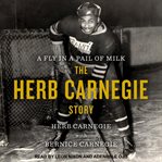A fly in a pail of milk : the Herb Carnegie story cover image cdn