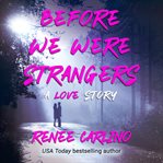 Before we were strangers : a love story cover image cdn
