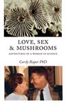Love, sex & mushrooms : adventures of a  woman in science cover image cdn