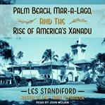 Palm Beach, Mar-a-lago, and the rise of America's Xanadu cover image cdn