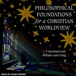 Philosophical foundations for a Christian worldview : 2nd edition cover image cdn