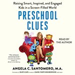 Preschool clues : raising smart, inspired, and engaged kids in a screen-filled world cover image cdn