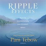 Ripple effects : discover the miraculous motivating power of a woman's influence cover image cdn